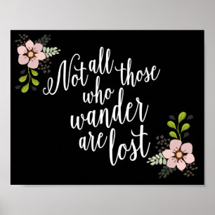 Not All Those Who Wander Are Lost Quote Print