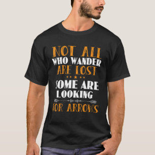 Not All Those Who Wander Are Lost Some Are Looking T-Shirt