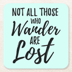 Not All Those Who Wander Are Lost Square Paper Coaster
