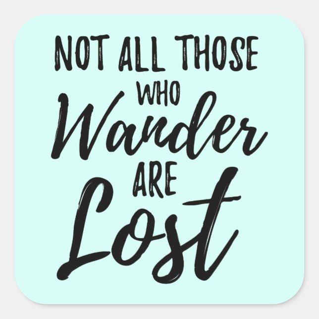 Not All Those Who Wander Are Lost Square Sticker (Front)