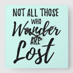 Not All Those Who Wander Are Lost Square Wall Clock