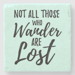 Not All Those Who Wander Are Lost Stone Coaster