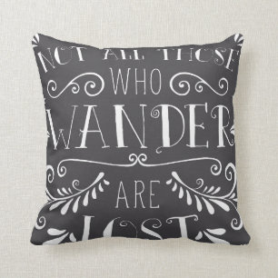 Not all Those Who Wander Are Lost Throw Pillow