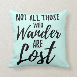 Not All Those Who Wander Are Lost Throw Pillow