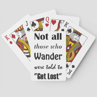 Not all those who wander were told to "Get Lost" Playing Cards