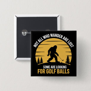 Not All Wanderers Are Lost Golf Ball Club Bigfoot 2 Inch Square Button