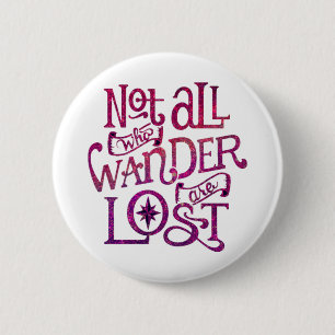 Not All Who Wander Are Lost 2 Inch Round Button