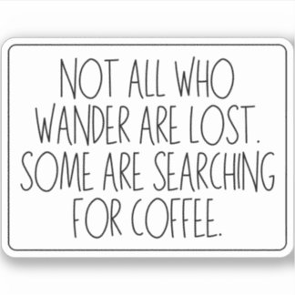 Not All Who Wander Are Lost - Coffee