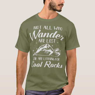 Not All Who Wander are Lost Cool Rocks Geologist T-Shirt