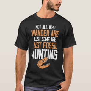 Not All Who Wander Are Lost Fossil Hunting Fossil T-Shirt
