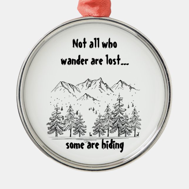 Not All Who Wander are Lost Fun Humor Quote Metal Ornament (Front)