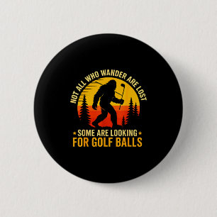 Not All Who Wander Are Lost Funny Bigfoot Golfing  2 Inch Round Button