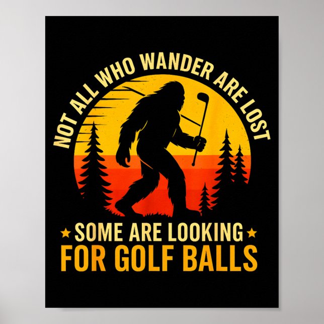 Not All Who Wander Are Lost Funny Bigfoot Golfing  Poster (Front)