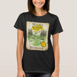 Not All Who Wander Are Lost Funny Maps Rpg Parody T-Shirt