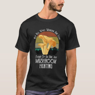 Not All Who Wander Are Lost Funny Mushroom Hunting T-Shirt
