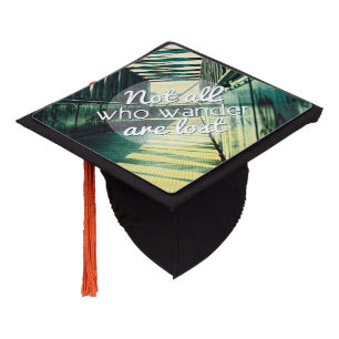Not all who wander are lost. graduation cap topper