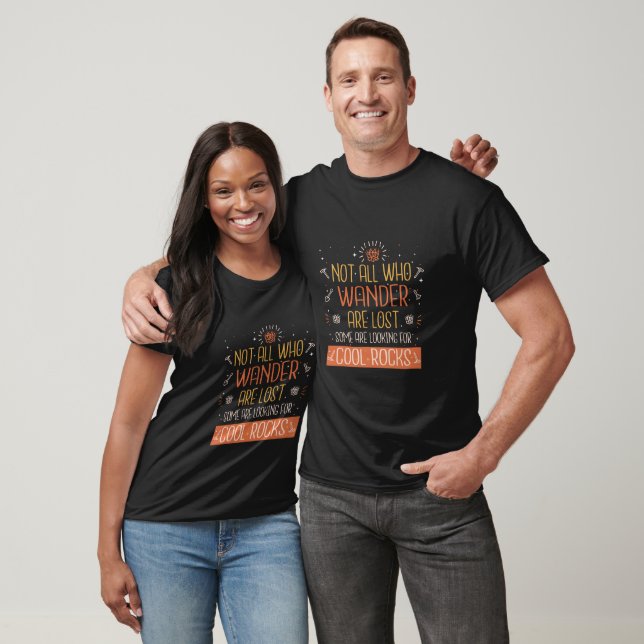 Not All Who Wander Are Lost Looking For Cool Rocks T-Shirt (Unisex)