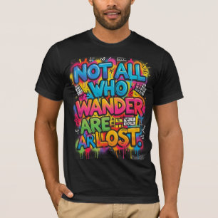 Not All Who Wander Are Lost Motivational Graffiti T-Shirt