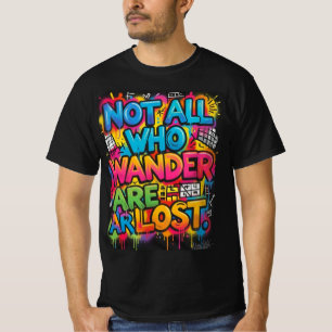 Not All Who Wander Are Lost Motivational Graffiti  T-Shirt