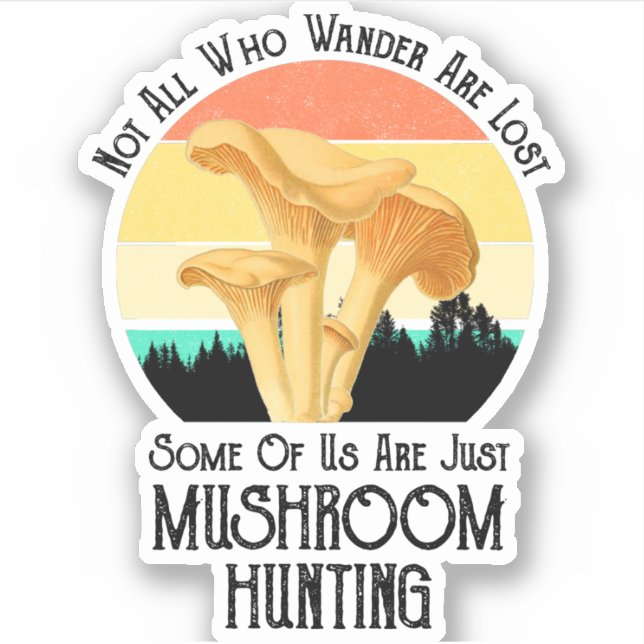 Not All Who Wander Are Lost Mushroom Hunting (Front)