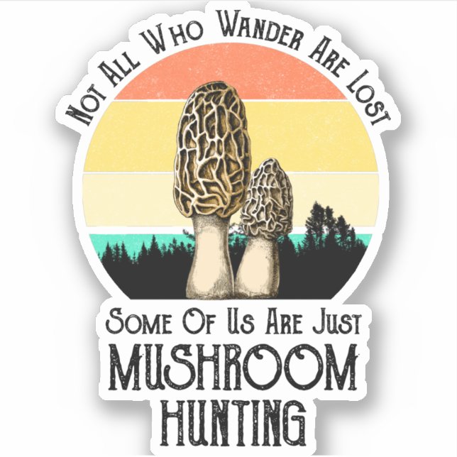 Not All Who Wander Are Lost Mushroom Hunting (Front)