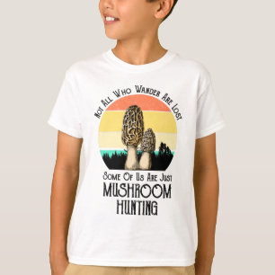 Not All Who Wander Are Lost Mushroom Hunting T-Shirt