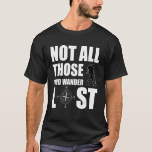 Not All Who Wander Are Lost Outdoor Hiking T-Shirt
