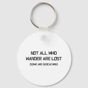 Not All Who Wander Are Lost (Some Are Geocaching) Keychain