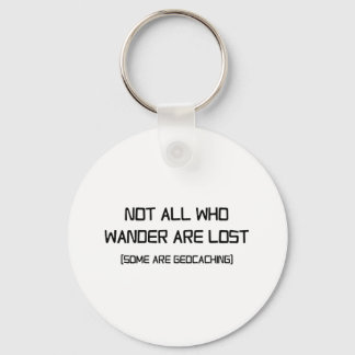 Not All Who Wander Are Lost (Some Are Geocaching) Keychain