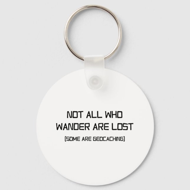 Not All Who Wander Are Lost (Some Are Geocaching) Keychain (Front)