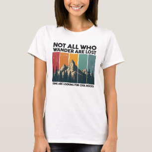 Not All Who Wander Are Lost Some Are Looking For C T-Shirt