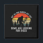 Not All Who Wander Are Lost Some Looking For Discs Magnet<br><div class="desc">Not All Who Wander Are Lost Some Looking For Discs Bigfoot 1</div>