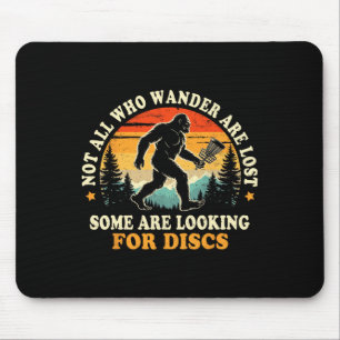 Not All Who Wander Are Lost Some Looking For Discs Mouse Pad
