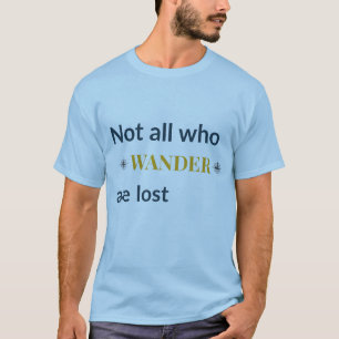 Not All Who Wander Are Lost Travel Quote T-Shirt