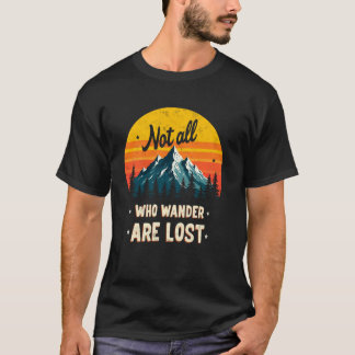 Not All Who Wander Lost Hiking Backpacking Trekkin T-Shirt