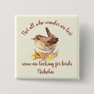 Not all Who Wander Lost - Some looking for Birds 2 Inch Square Button