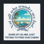 Not All Who Wander Square Cruise Door Magnet<br><div class="desc">Add a touch of humor to your cruise cabin with this square door magnet. Featuring the phrase 'Not all who wander are lost... some of us are just trying to find our cabin',  this magnet is perfect for any cruiser who's ever felt a little disoriented.</div>