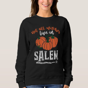 Not All Witches Live In Salem Halloween Witches Sweatshirt