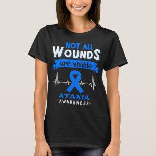 Not All Wounds Are Visible Ataxia Awareness T-Shirt