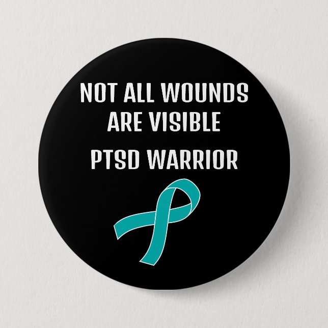 NOT ALL WOUNDS ARE VISIBLE. PTSD WARRIOR.  3 INCH ROUND BUTTON (Front)