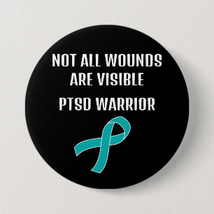 NOT ALL WOUNDS ARE VISIBLE. PTSD WARRIOR.  3 INCH ROUND BUTTON