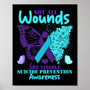 Not All Wounds Are Visible Suicide Awareness 1 Poster