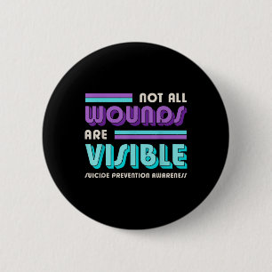 Not All Wounds Are Visible Suicide Prevention Awar 2 Inch Round Button