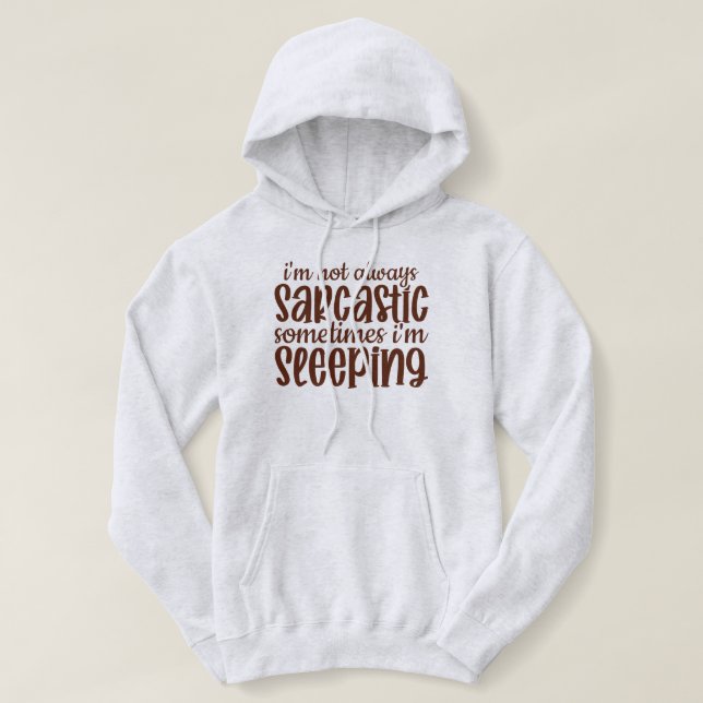 Not Always Sarcastic Funny Hoodie (Design Front)