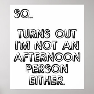 Not an Afternoon Person Funny Poster