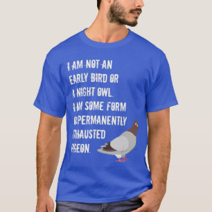 Not An Early Bird Or Night Owl Permanently T-Shirt