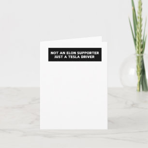 Not An Elon Supporter Just A Tesla Driver - Anti E Card