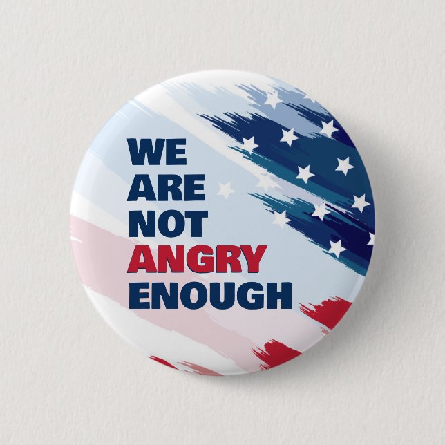 Not Angry Enough Justice Protest USA 2 Inch Round Button (Front)