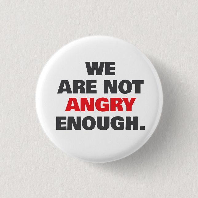 Not Angry Enough Protest Justice 1 Inch Round Button (Front)