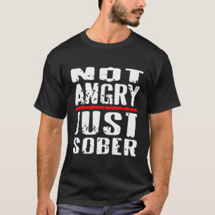 Not Angry Just Sober Sobriety T-Shirt